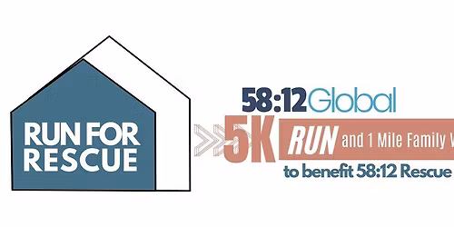 Run for Rescue - 58:12 Global 5k and 1 Mile Family Walk