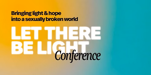 Let There Be Light Conference - Bringing Light & Hope into a Sexually Broken World