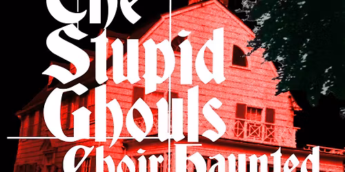 The Stupid Ghouls with Haunted Beach House and Choir Girl (SEA)