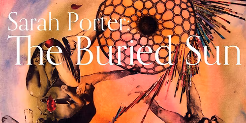 Sarah Porter: The Buried Sun Opening Night