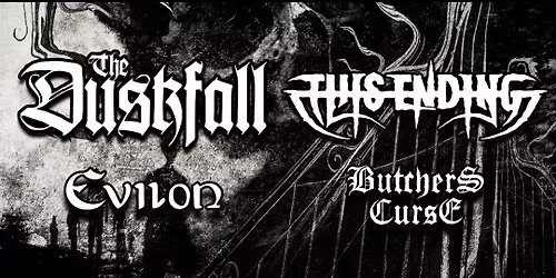 The Duskfall (SWE), This Ending (SWE), Butcher's Curse (SWE), Evilon (SWE)