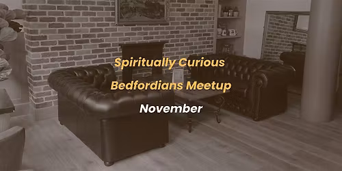 Spiritually Curious Bedfordians Meetup - November