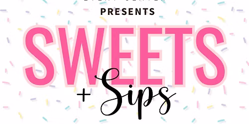 SWEETS + Sips @ Confetti Affairs