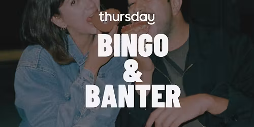  Thursday | Bingo &amp; Banter