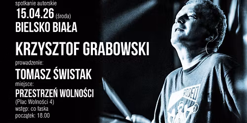 SPOTKANIE AUTORSKIE Z KRZYSZTOFEM GRABOWSKI | 3 URODZINY PRZESTRZENI WOLNO\u015aCI 