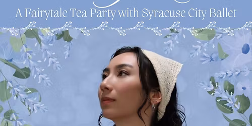 The Royal Ball - A Fairytale Tea Party with Syracuse City Ballet