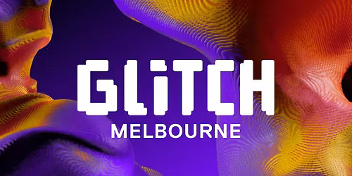 GLITCH Melbourne