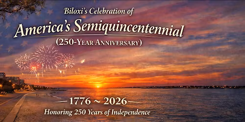 Biloxi's Celebration of America's Semiquincentennial (250-Year) Anniversary