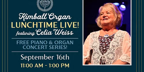 Lunchtime Live with Celia Weiss \u2013 Kimball Organ Concert