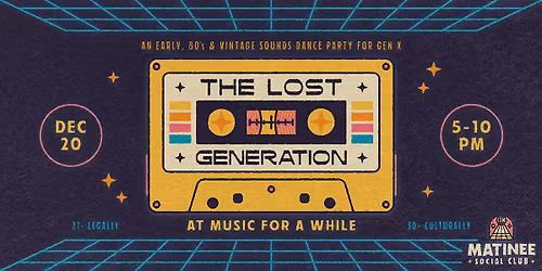 The Lost Generation [80s + Gen X Matinee]