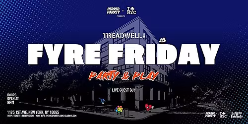 FYRE FRIDAY  @ TREADWELL PARK UES- PARTY & PLAY