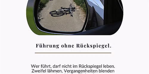 F\u00fchrung ohne R\u00fcckspiegel.