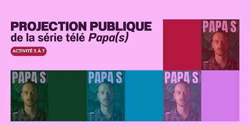 Projection publique de la s\u00e9rie t\u00e9l\u00e9 Papa(s)