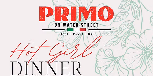 Hot Girl Dinner @ Primo on Water Street