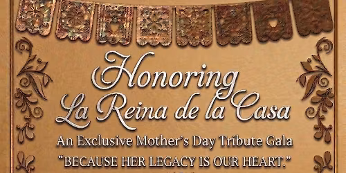 Honoring La Reina de la Casa - An Exclusive Mother's Day Tribute Gala