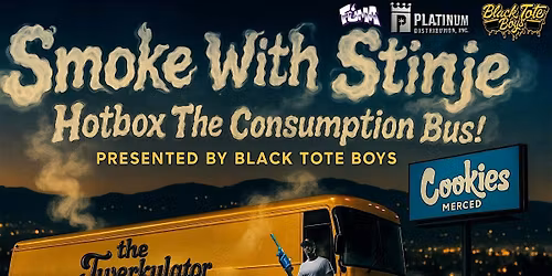 Black Tote Boys presents: Smoke With Stinje Hotbox The Bus @ Cookies Merced