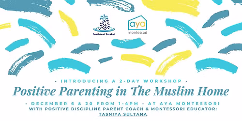 Positive Parenting in the Muslim Home: A 2-Part In Person Workshop