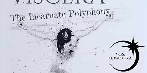 Viscera, the Incarnate Polyphony: Early Choral Music for Lent (Irvine)