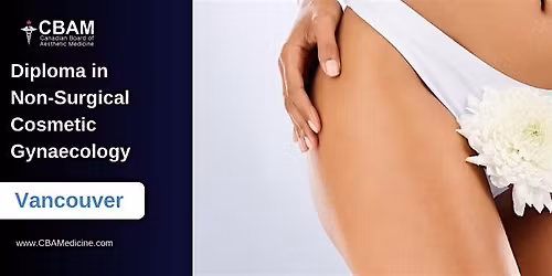 Diploma in Non-Surgical Cosmetic Gynaecology \u2022 Vancouver