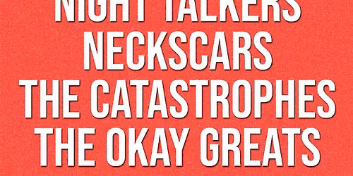 Venue: Night Talkers | Neckscars | the Catastrophes | the Okay Greats