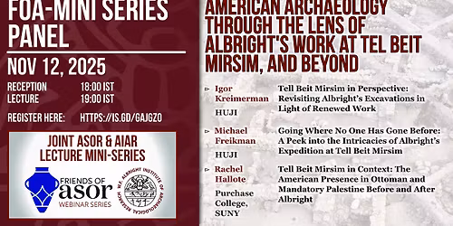 AIAR-FOA Mini Series Panel: American Archaeology through the Lens of Albright's Work