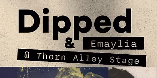 Dipped + Emaylia - Thorn Alley Stage at Goggleworks!