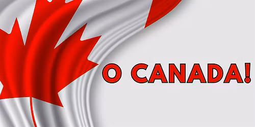 O CANADA! - A love song for our neighbors to the north!