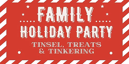 Tinsel, Treats, and Tinkering - Family Holiday Party
