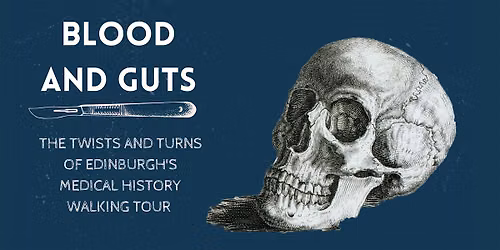 Blood and Guts: The Twists and Turns of Edinburgh's Medical History