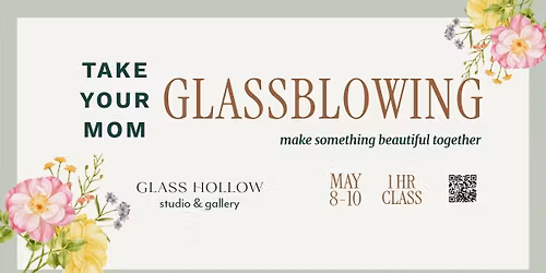 MOTHER'S DAY GLASSBLOWING CLASS