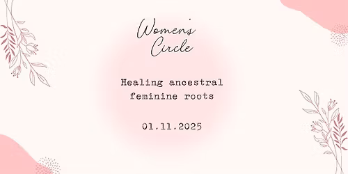 Womens Circle - Healing ancestral feminine roots