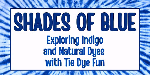 Shades of Blue: Exploring Indigo and Natural Dyes with Tie Dye Fun