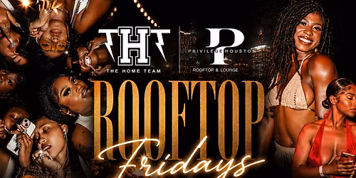 ROOFTOP FRIDAYS @Privilege Rooftop & Lounge | For Sections text 713.494.9093