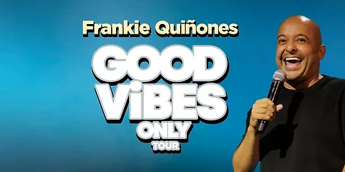 Frankie Quiñones - Good Vibes Only Tour
