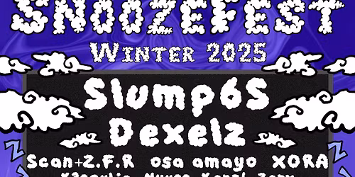 Snoozefest Presents: Slump6s, Dexelz,+More