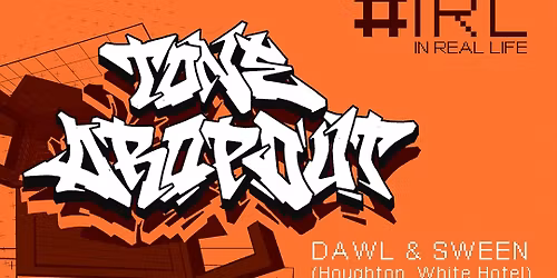 #IRL Presents Tone Dropout - Dawl and Sween