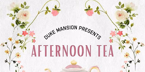 Duke Mansion Presents Afternoon Tea