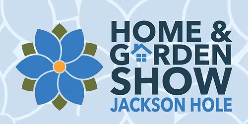 Jackson Hole Home and Garden Show