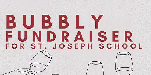 Bubbly Side of Life Fundraiser for St. Joseph School