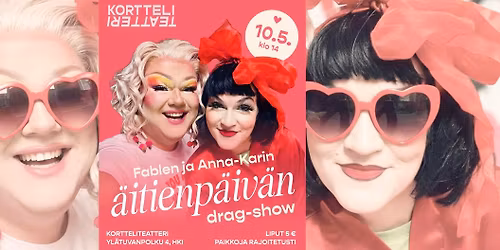 Fablen ja Anna-Karin \u00e4itienp\u00e4iv\u00e4n drag-show @Kortteliteatteri