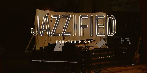 JAZZIFIED Theatre Night