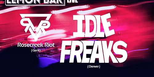 Lemon Bar Live : Idle Freaks & Rosecreek Riot