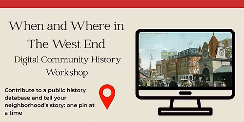 When and Where in the West End: Digital Community History Workshop