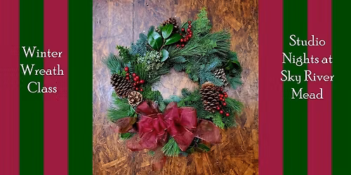 Winter Wreath Making- A Studio Nights Event at Sky River Mead