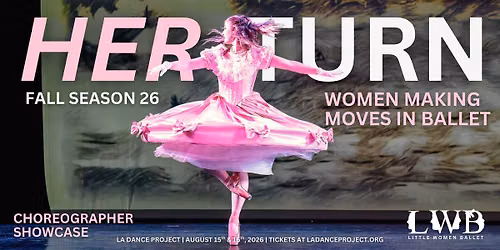HER TURN: Women Making Moves In Ballet Choreography Showcase