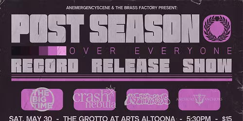 POST SEASON w\/ The Big Time, Crash Nebula, Abstentious & Anchors To Anchors! @ Arts Altoona - May 30