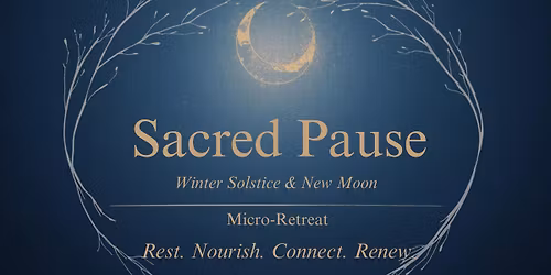 Sacred Pause: A Winter Solstice + New Moon Micro Retreat