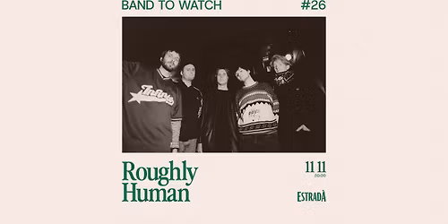 Band To Watch #26: Roughly Human