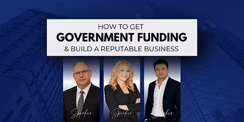 How to Get Government Funding & Build a Reputable Business