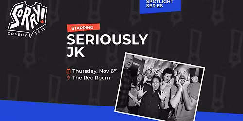 Seriously JK - IMPROV!